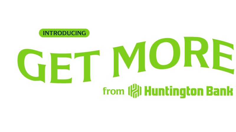 Introducing Get More with Huntington Bank